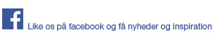 Like os på facebook og få nyheder og inspiration